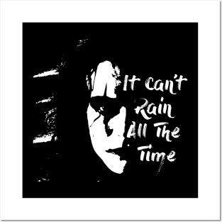 it cant rain all the time Posters and Art